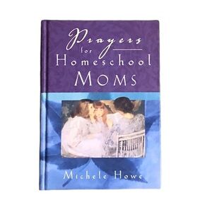 Prayers for Homeschool Moms by Michele Howe Devotional Hardcover Book